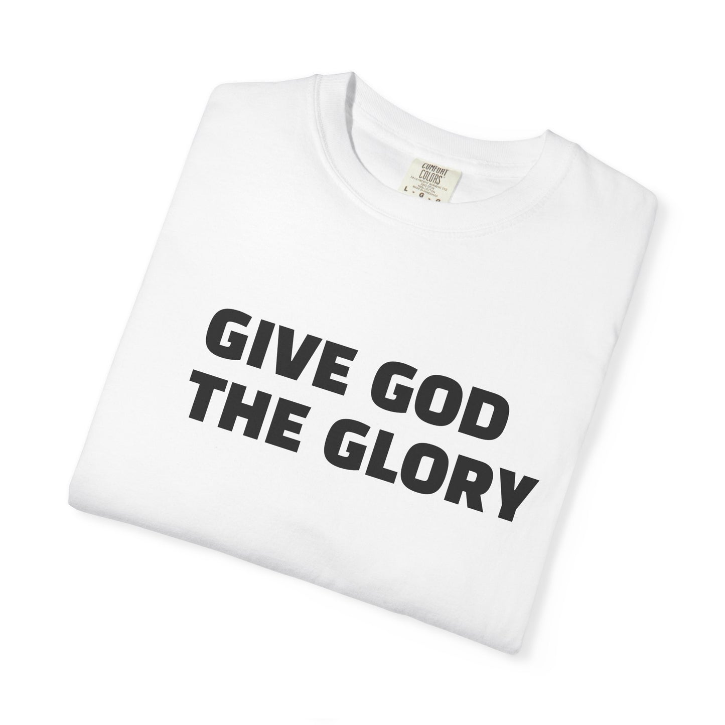 Give God the Glory T-Shirt — Christian Faith Graphic Tee